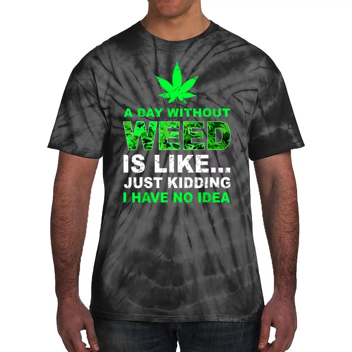 A Day Without Weed Funny Marijuana Cannabis Weed Pot 420 Tie-Dye T-Shirt