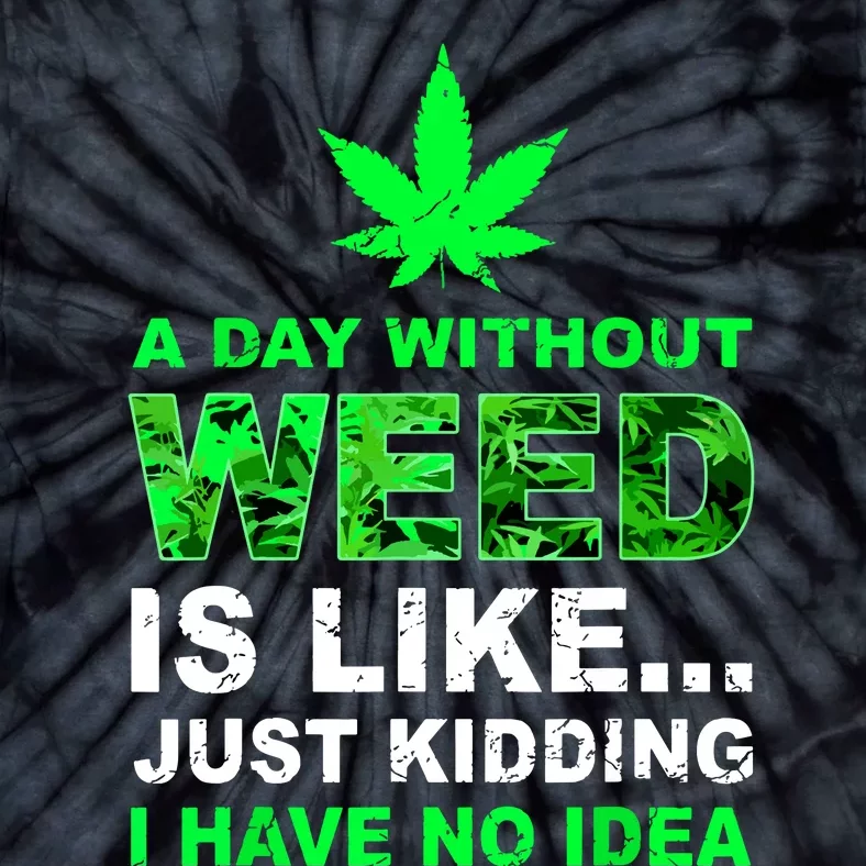 A Day Without Weed Funny Marijuana Cannabis Weed Pot 420 Tie-Dye T-Shirt