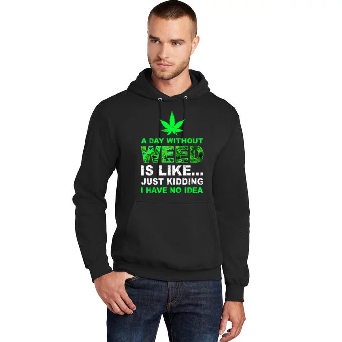 A Day Without Weed Funny Marijuana Cannabis Weed Pot 420 Tall Hoodie