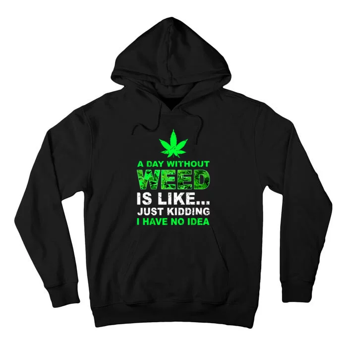 A Day Without Weed Funny Marijuana Cannabis Weed Pot 420 Tall Hoodie