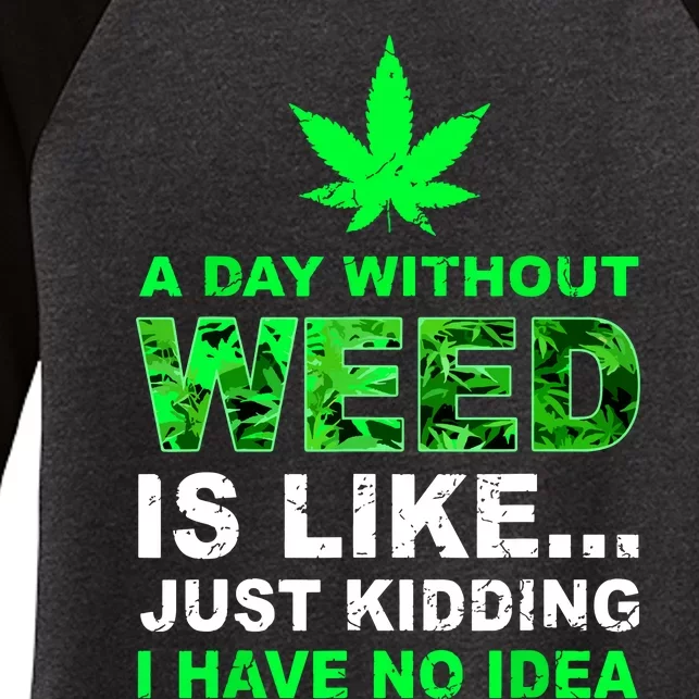 A Day Without Weed Funny Marijuana Cannabis Weed Pot 420 Women's Tri-Blend 3/4-Sleeve Raglan Shirt