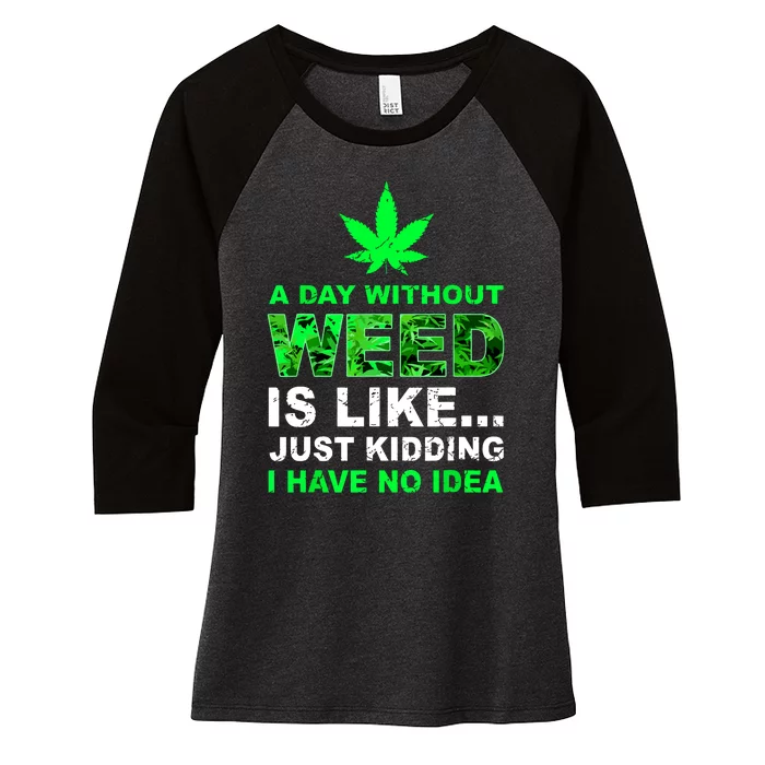 A Day Without Weed Funny Marijuana Cannabis Weed Pot 420 Women's Tri-Blend 3/4-Sleeve Raglan Shirt