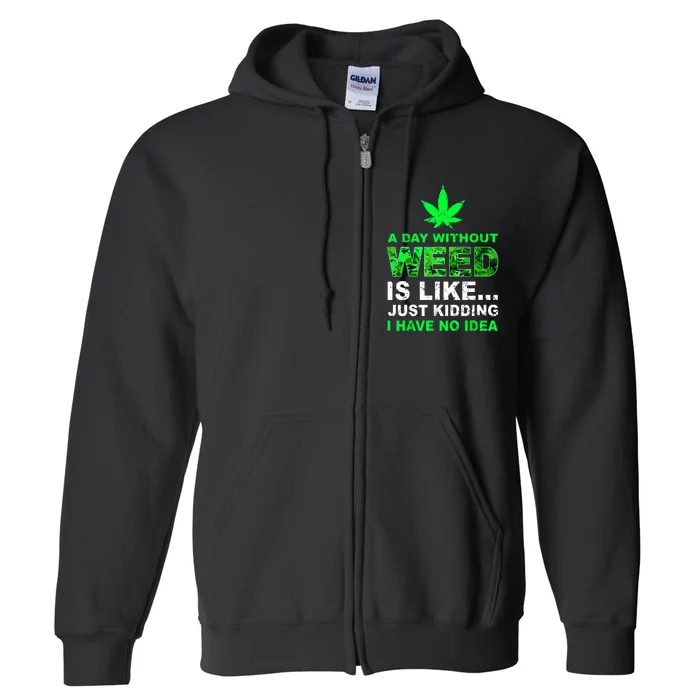 A Day Without Weed Funny Marijuana Cannabis Weed Pot 420 Full Zip Hoodie