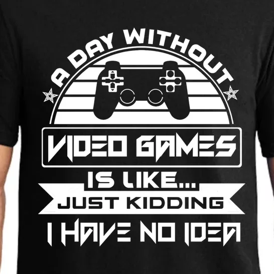 A Day Without Video Games Is Like Just Kidding I Have No Idea Pajama Set