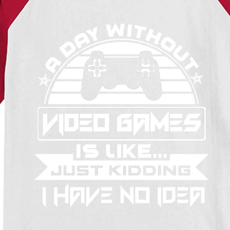 A Day Without Video Games Is Like Just Kidding I Have No Idea Kids Colorblock Raglan Jersey