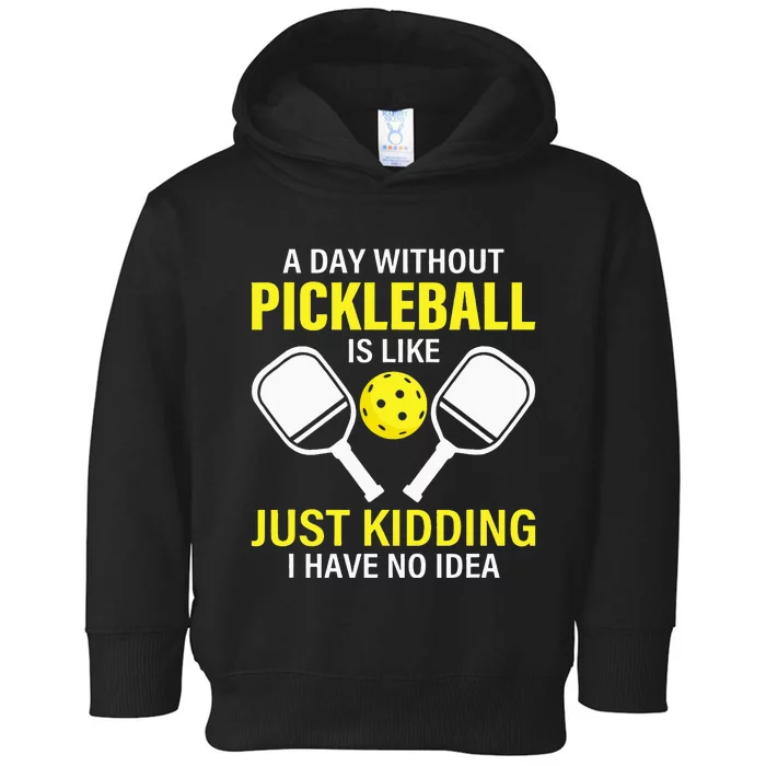 A Day Without Pickleball is Like Pickleball Dink Player Toddler Hoodie