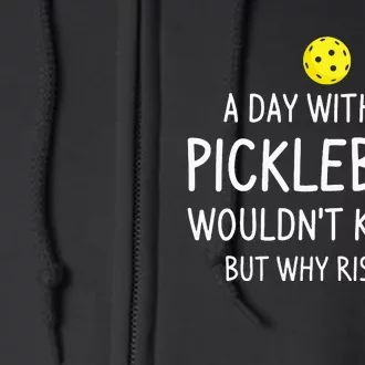 A Day Without Pickleball Funny Pickleball Sayings Full Zip Hoodie