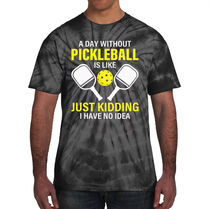 A Day Without Pickleball Is Like Haha NO Clue Dink Tie-Dye T-Shirt