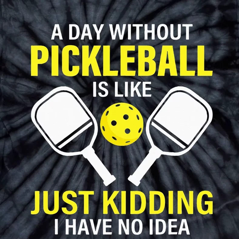 A Day Without Pickleball Is Like Haha NO Clue Dink Tie-Dye T-Shirt