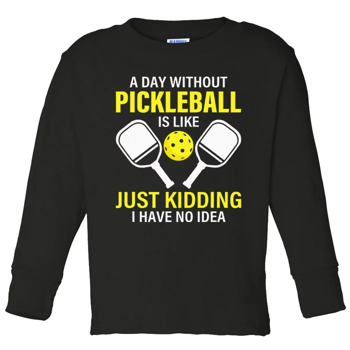 A Day Without Pickleball Is Like Haha NO Clue Dink Toddler Long Sleeve Shirt