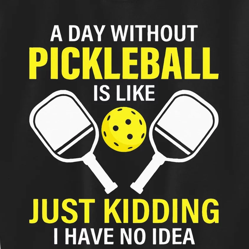 A Day Without Pickleball Is Like Haha NO Clue Dink Kids Sweatshirt