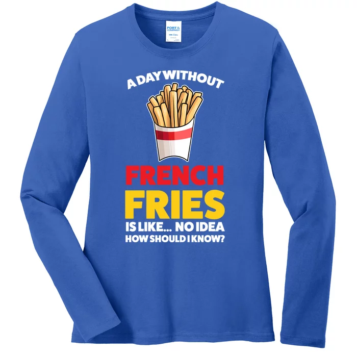 A Day Without French Fries Is Like French Fries Cute Gift Ladies Long Sleeve Shirt