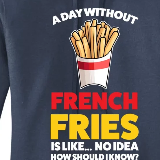 A Day Without French Fries Is Like French Fries Cute Gift Women's Pullover Hoodie