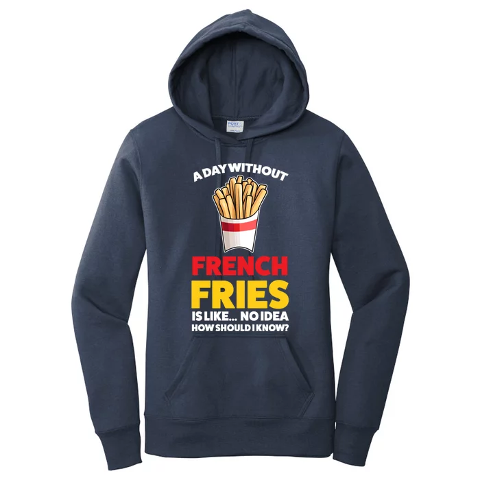 A Day Without French Fries Is Like French Fries Cute Gift Women's Pullover Hoodie