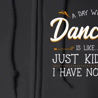 A Day Without Dance Is Like Choreographer Dancing Girl Full Zip Hoodie