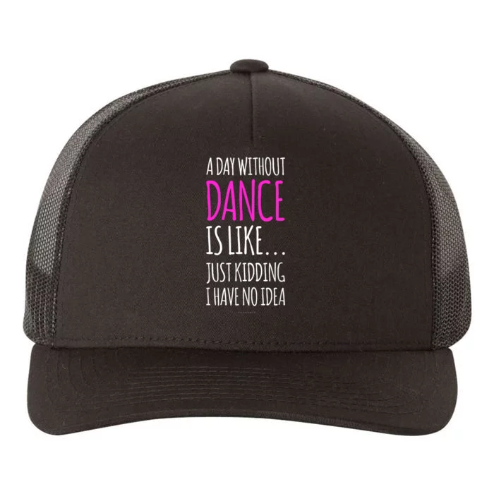 A Day Without Dance Is Like Gift Funny Dance Yupoong Adult 5-Panel Trucker Hat