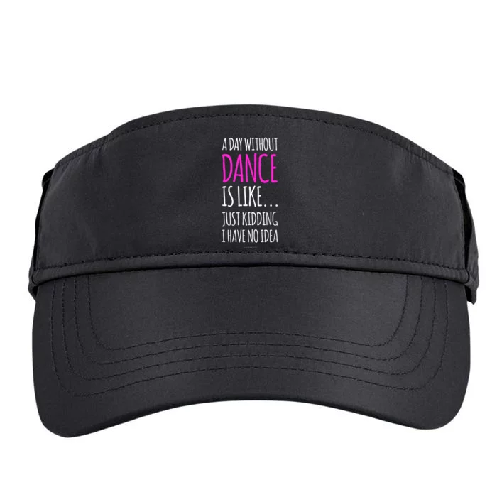 A Day Without Dance Is Like Gift Funny Dance Adult Drive Performance Visor