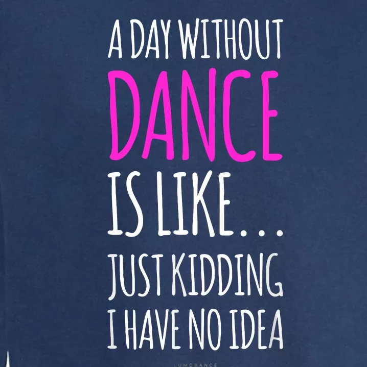 A Day Without Dance Is Like Gift Funny Dance Garment-Dyed Sweatshirt