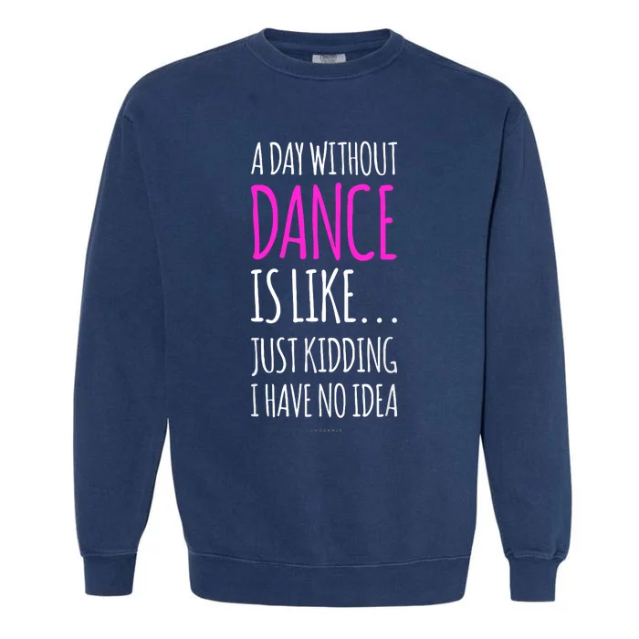 A Day Without Dance Is Like Gift Funny Dance Garment-Dyed Sweatshirt