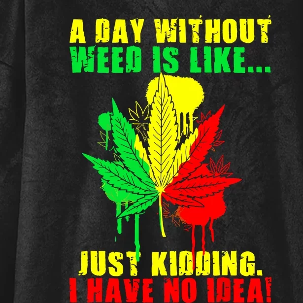 A Day Without Weed Is Like Marijuana Rasta Reggae Weed 420 Hooded Wearable Blanket