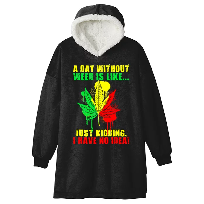 A Day Without Weed Is Like Marijuana Rasta Reggae Weed 420 Hooded Wearable Blanket