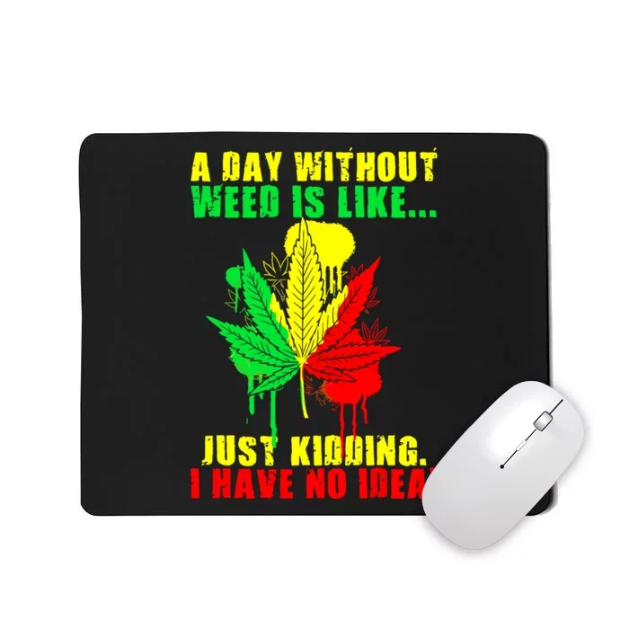 A Day Without Weed Is Like Marijuana Rasta Reggae Weed 420 Mousepad