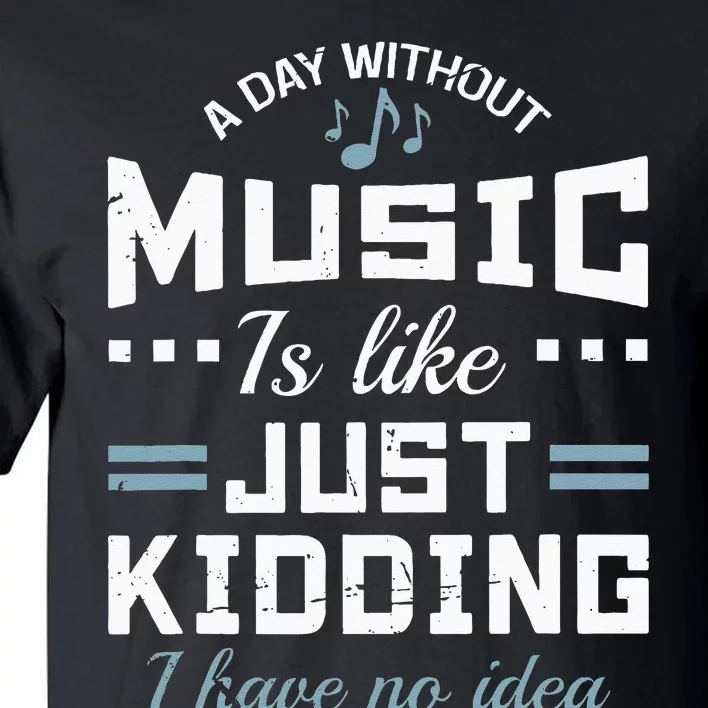 A Day Without Music Is Like Musician Theory Teacher Funny Tall T-Shirt