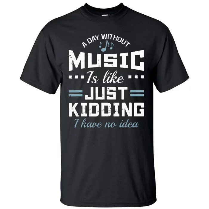 A Day Without Music Is Like Musician Theory Teacher Funny Tall T-Shirt