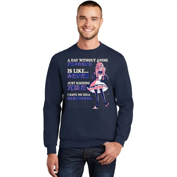 A Day Without Anime Is Like kawaii cute anime Tall Sweatshirt