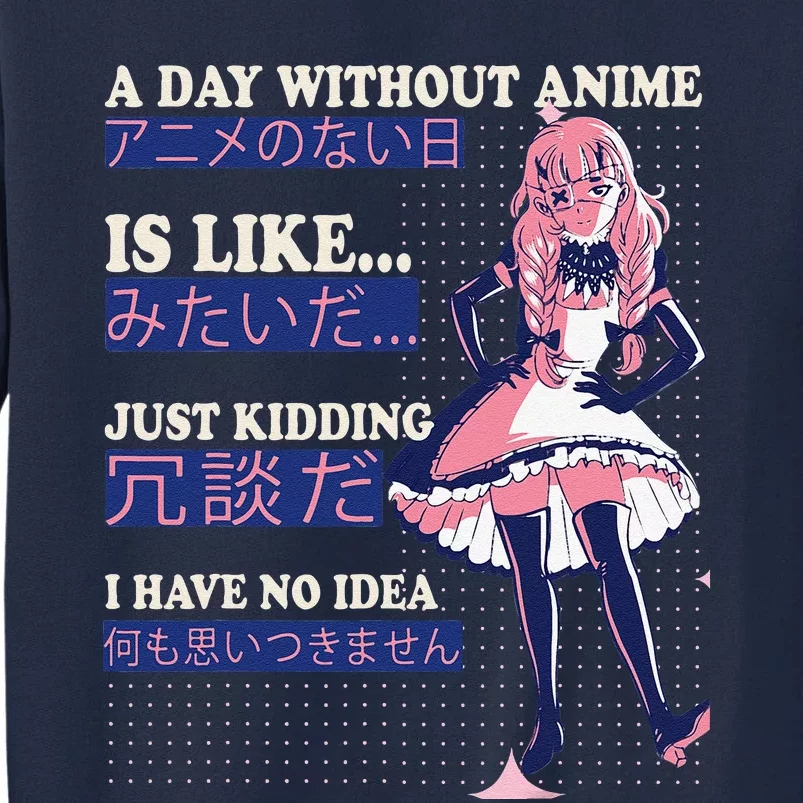 A Day Without Anime Is Like kawaii cute anime Tall Sweatshirt