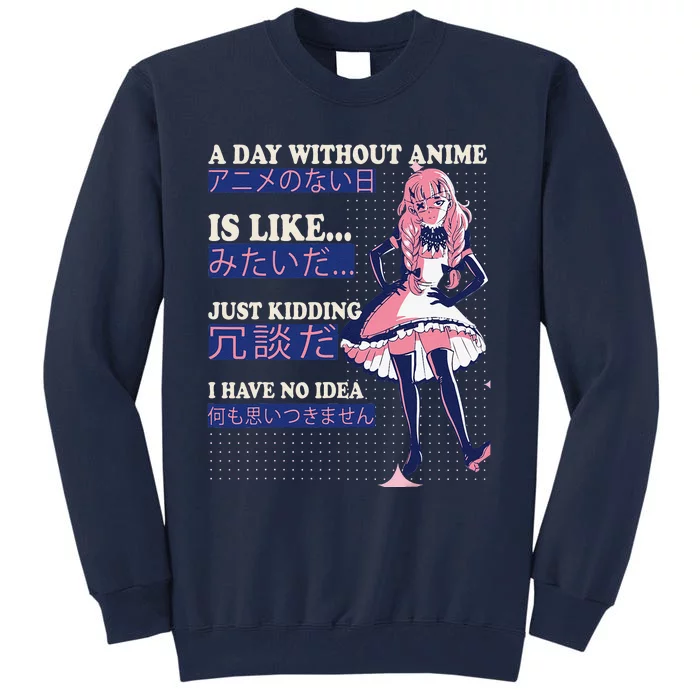 A Day Without Anime Is Like kawaii cute anime Tall Sweatshirt