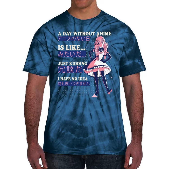 A Day Without Anime Is Like kawaii cute anime Tie-Dye T-Shirt