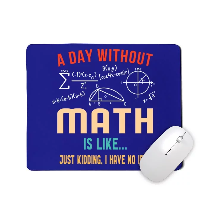 A Day Without Math Is Like Math Student Math Teacher Gift Mousepad