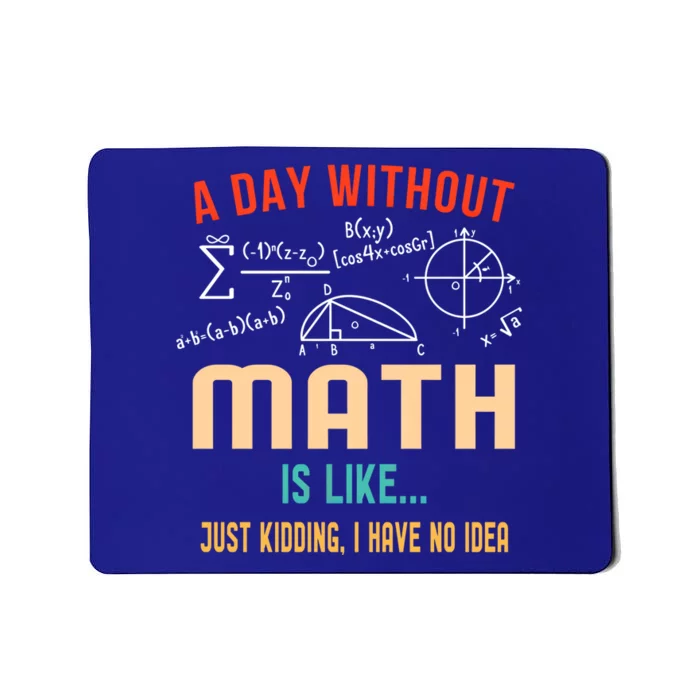 A Day Without Math Is Like Math Student Math Teacher Gift Mousepad