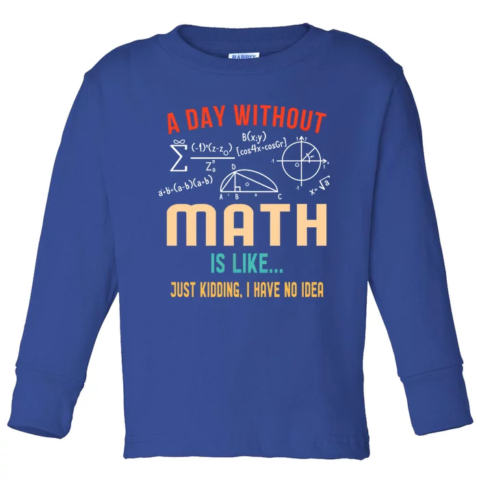 A Day Without Math Is Like Math Student Math Teacher Gift Toddler Long Sleeve Shirt