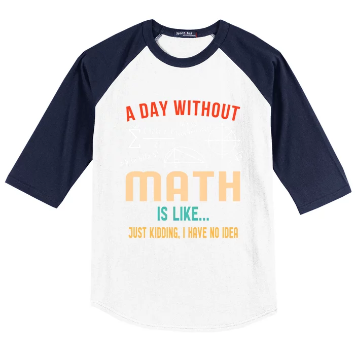 A Day Without Math Is Like Math Student Math Teacher Gift Baseball Sleeve Shirt