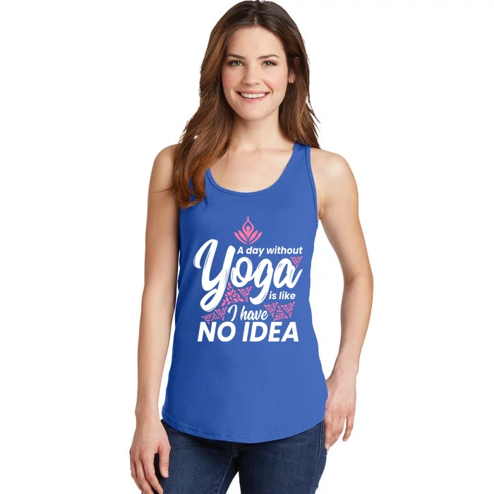 A Day Without Yoga Is Like I Have No Idea Cool Gift Ladies Essential Tank