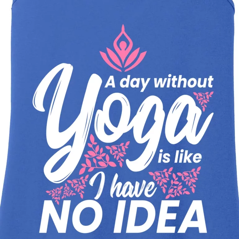 A Day Without Yoga Is Like I Have No Idea Cool Gift Ladies Essential Tank