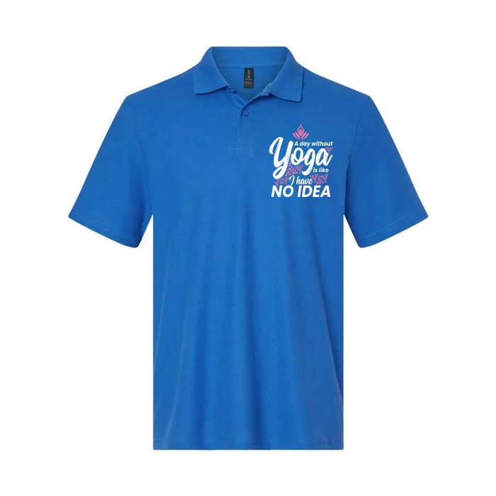 A Day Without Yoga Is Like I Have No Idea Cool Gift Softstyle Adult Sport Polo