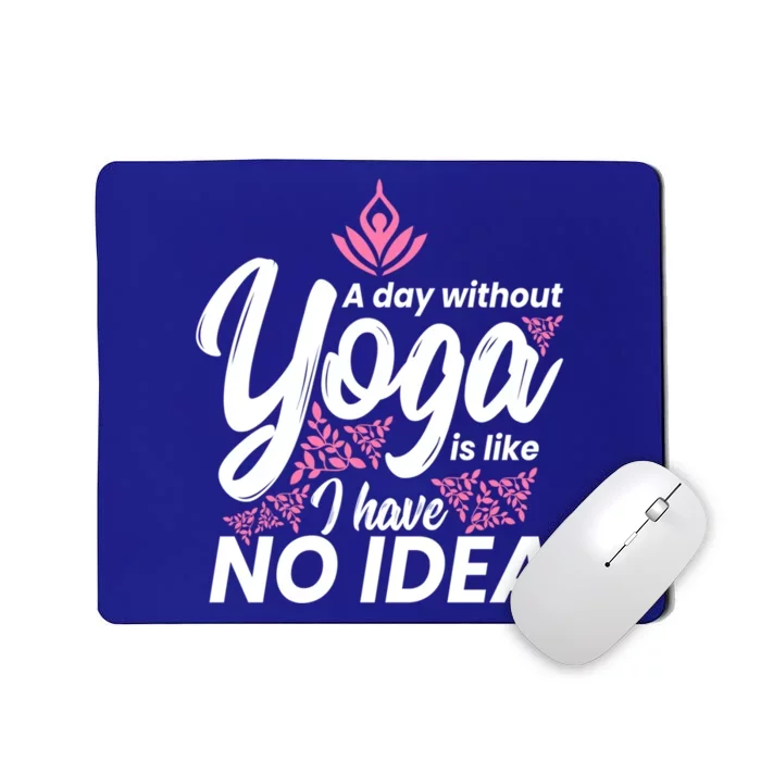 A Day Without Yoga Is Like I Have No Idea Cool Gift Mousepad