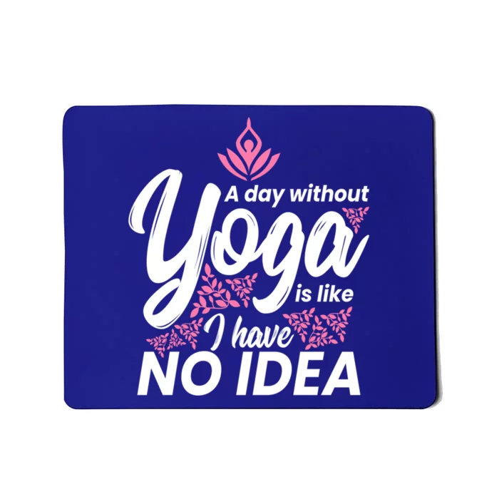 A Day Without Yoga Is Like I Have No Idea Cool Gift Mousepad