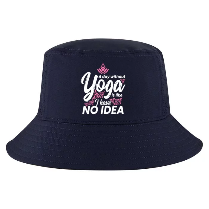 A Day Without Yoga Is Like I Have No Idea Cool Gift Cool Comfort Performance Bucket Hat