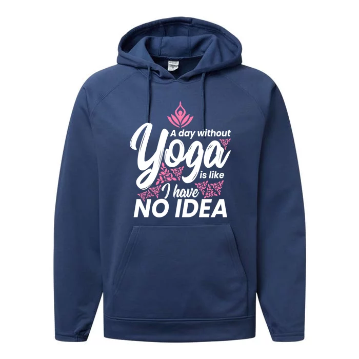 A Day Without Yoga Is Like I Have No Idea Cool Gift Performance Fleece Hoodie