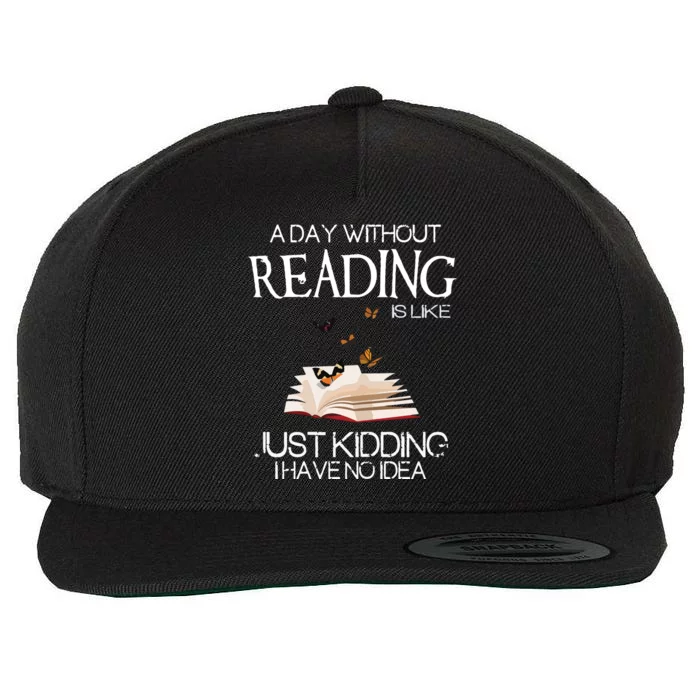 A Day Without Reading Is Like, Book Lover Gift & Reading Wool Snapback Cap