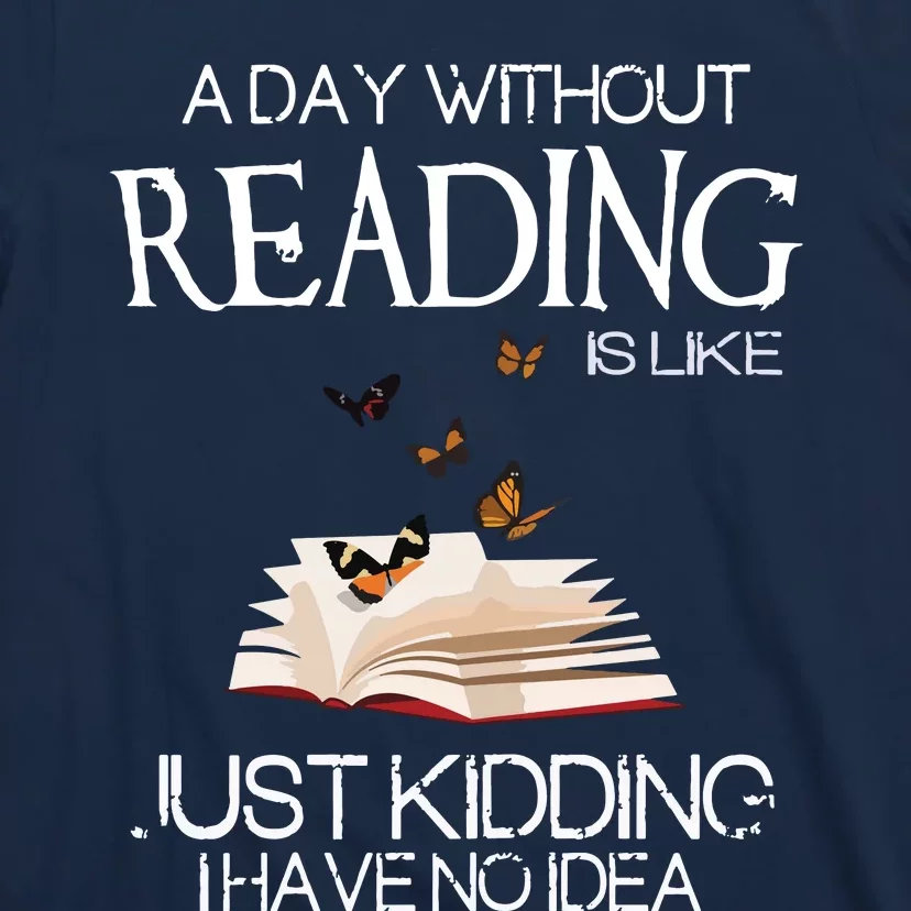 A Day Without Reading Is Like, Book Lover Gift & Reading T-Shirt