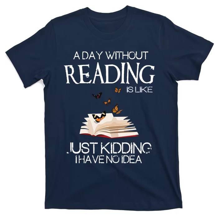 A Day Without Reading Is Like, Book Lover Gift & Reading T-Shirt