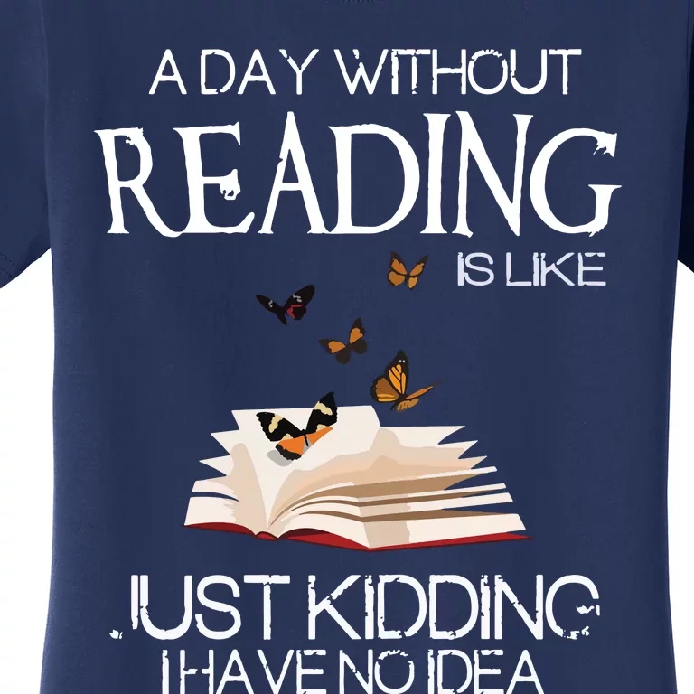 A Day Without Reading Is Like, Book Lover Gift & Reading Women's T-Shirt