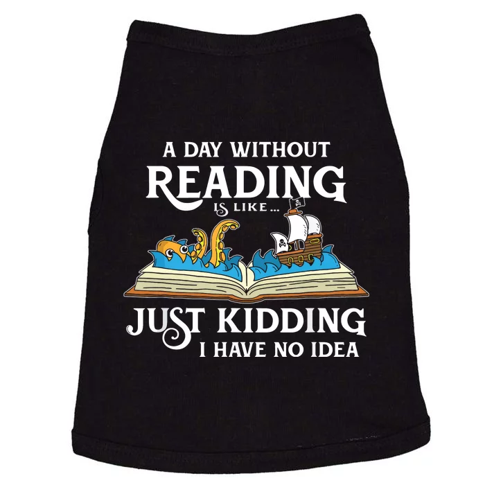 A Day Without Reading Is Like Just Kidding I Have No Idea Doggie Tank