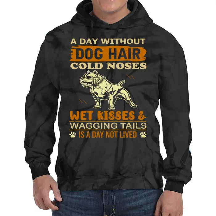 A Day Without Dog Hair Cold Noses Wet Kisses & Wagging Tails Is A Day Not Lived Tie Dye Hoodie