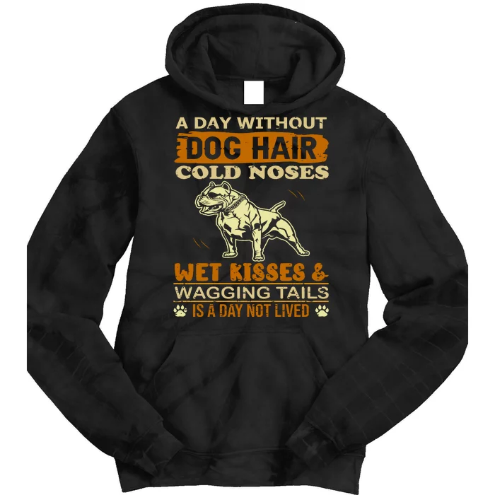 A Day Without Dog Hair Cold Noses Wet Kisses & Wagging Tails Is A Day Not Lived Tie Dye Hoodie